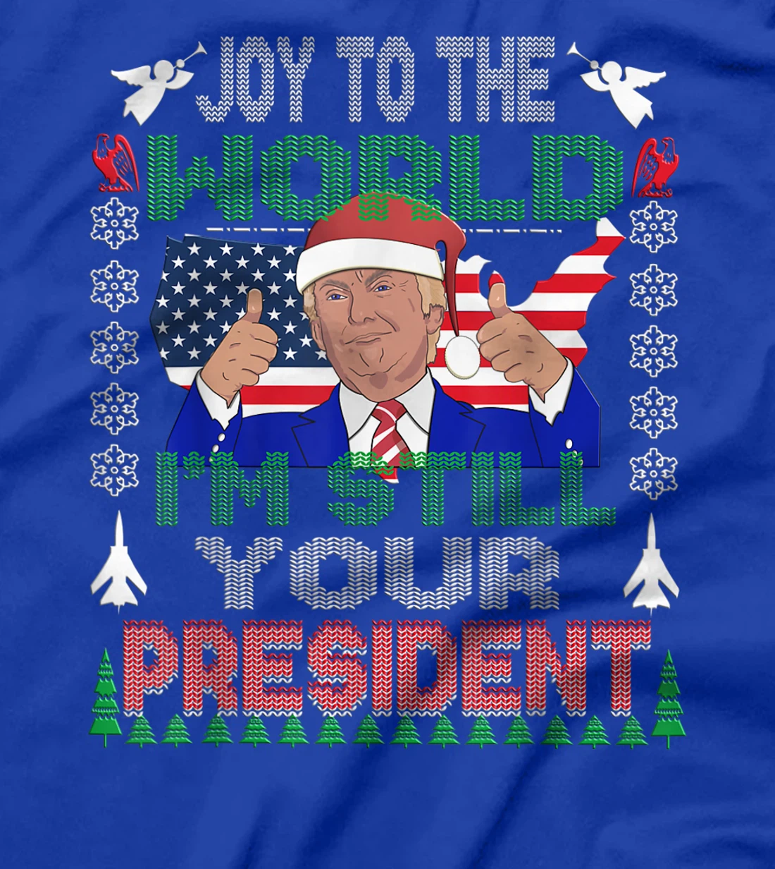 Best Trump Ugly Christmas USA I'm Still Your President Gift T-Shirt
