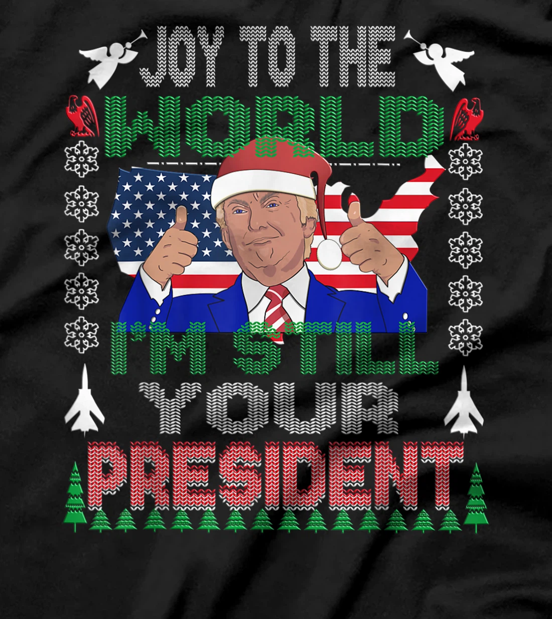 Best Trump Ugly Christmas USA I'm Still Your President Gift T-Shirt