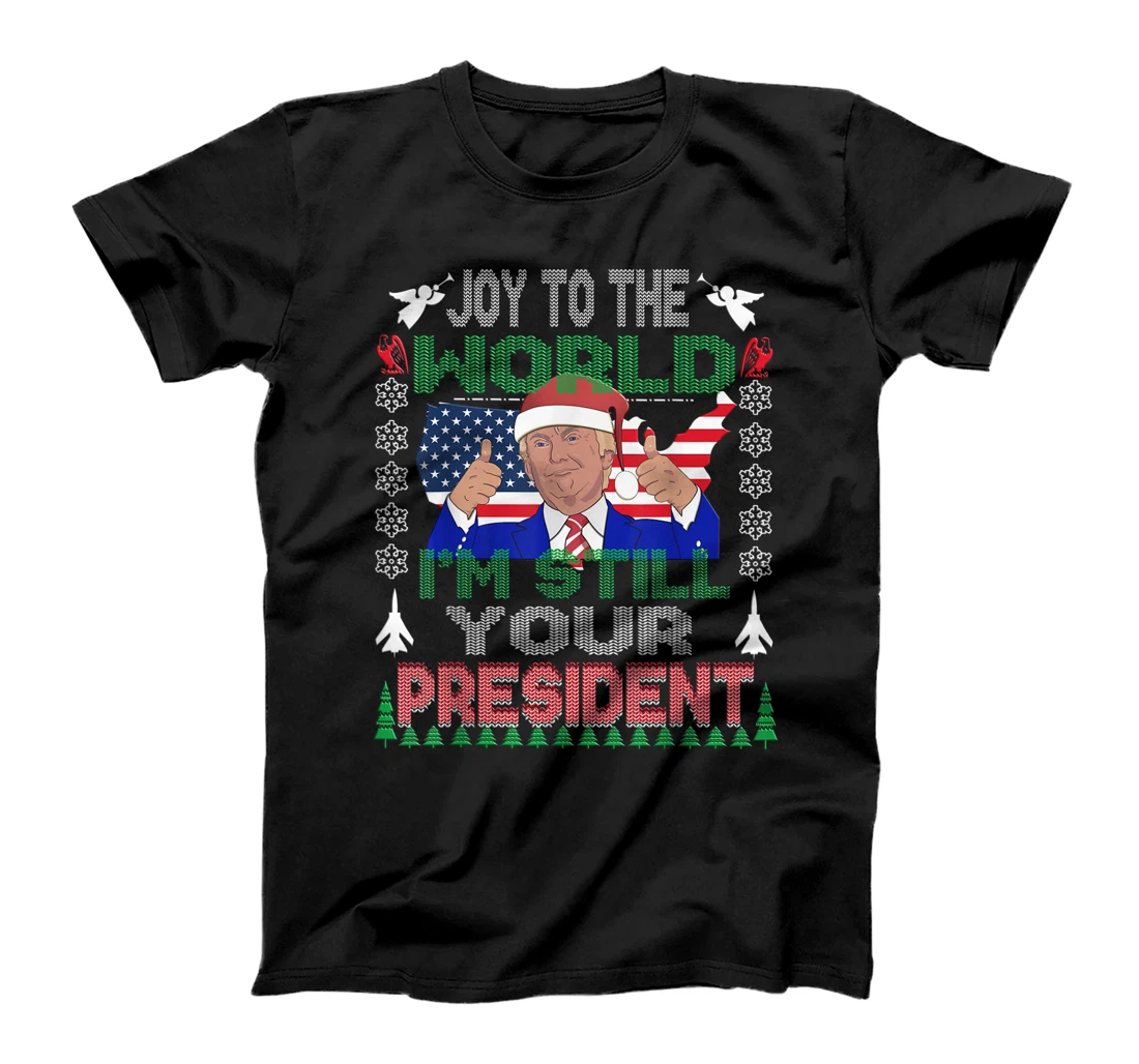 Best Trump Ugly Christmas USA I'm Still Your President Gift T-Shirt