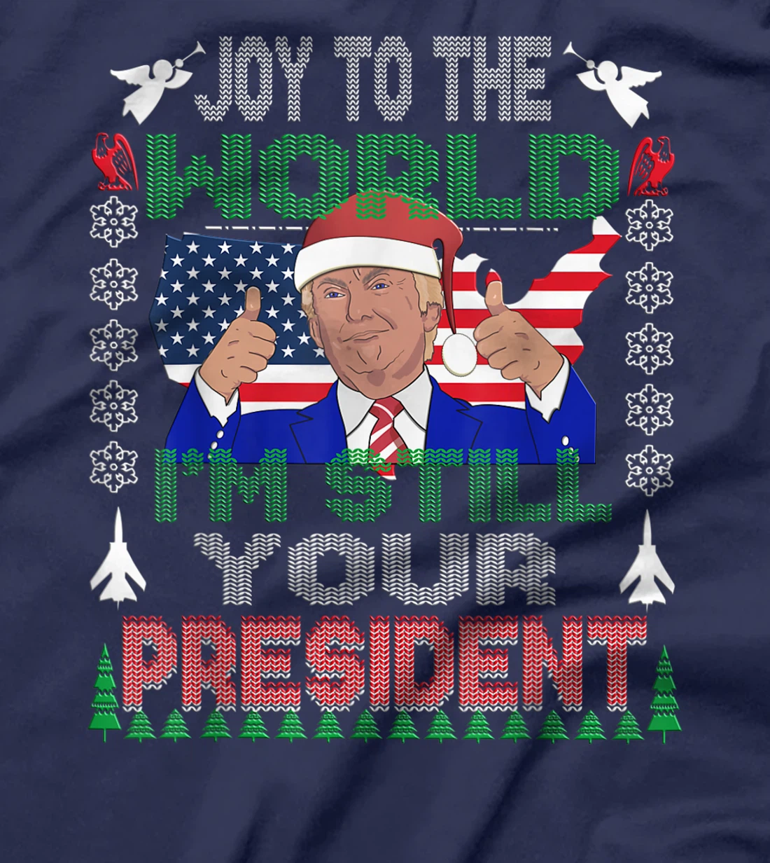 Best Trump Ugly Christmas USA I'm Still Your President Gift T-Shirt