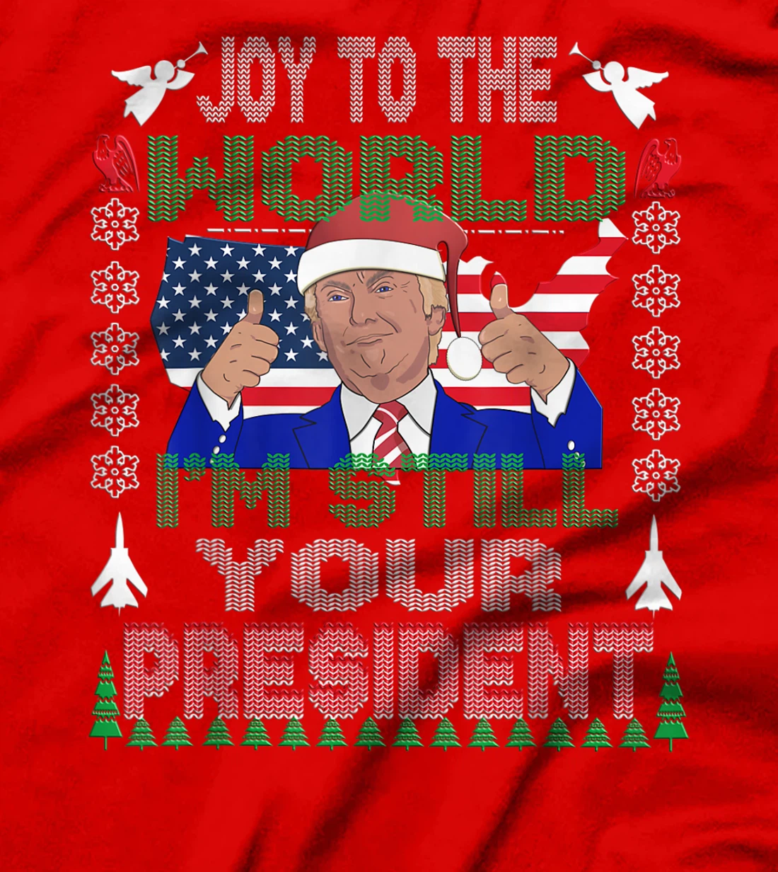 Best Trump Ugly Christmas USA I'm Still Your President Gift T-Shirt