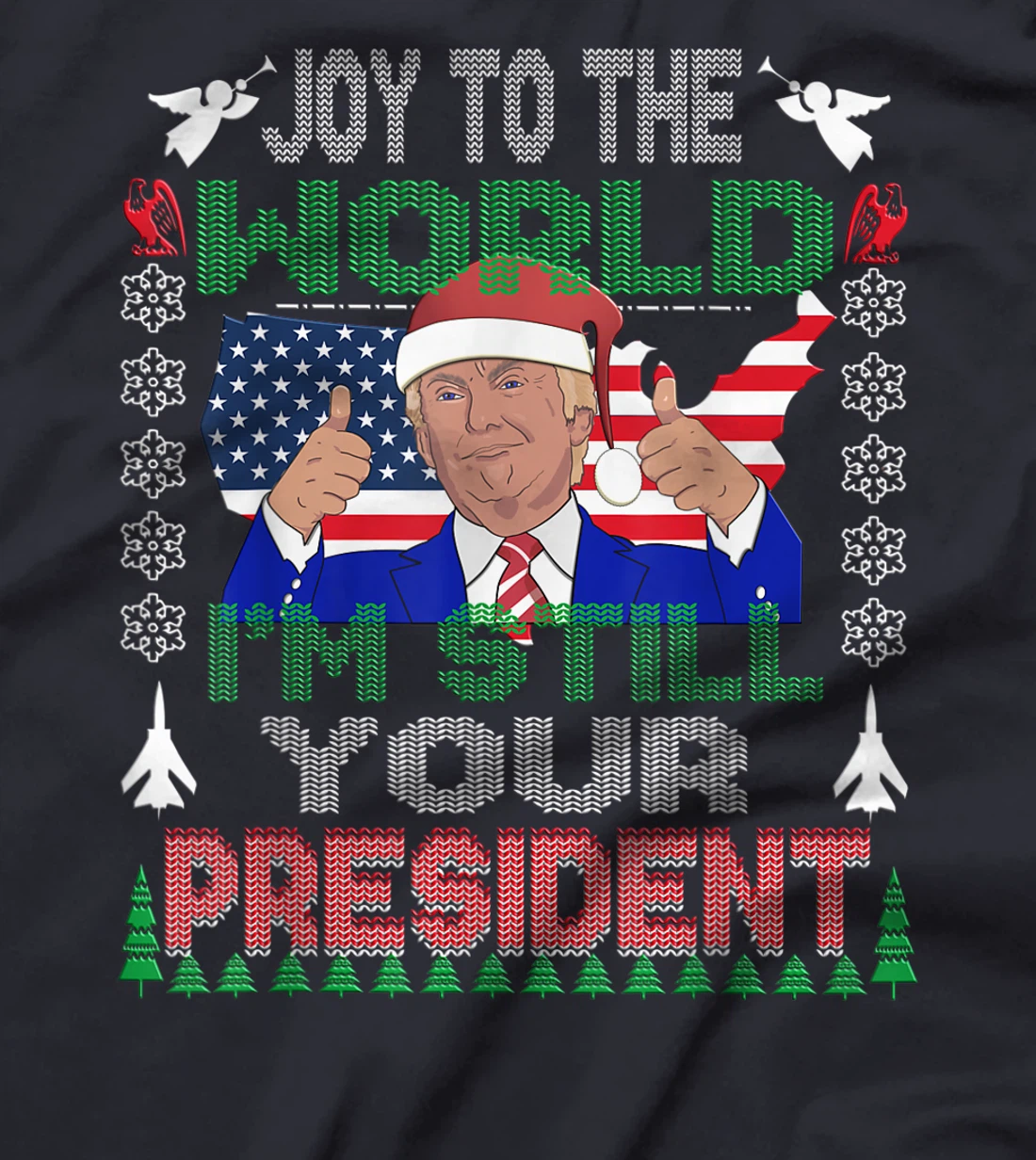 Best Trump Ugly Christmas USA I'm Still Your President Gift T-Shirt