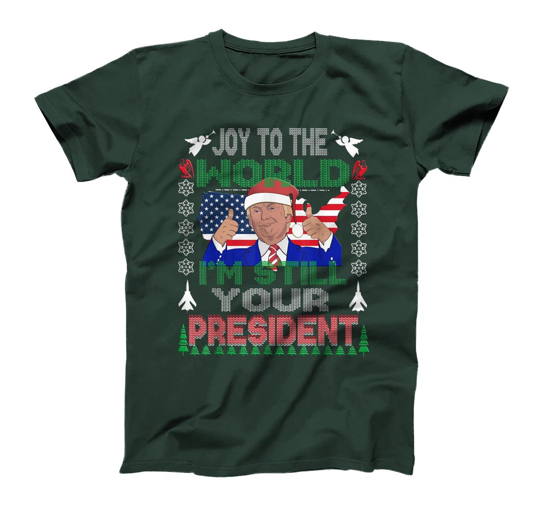 Best Trump Ugly Christmas USA I'm Still Your President Gift T-Shirt