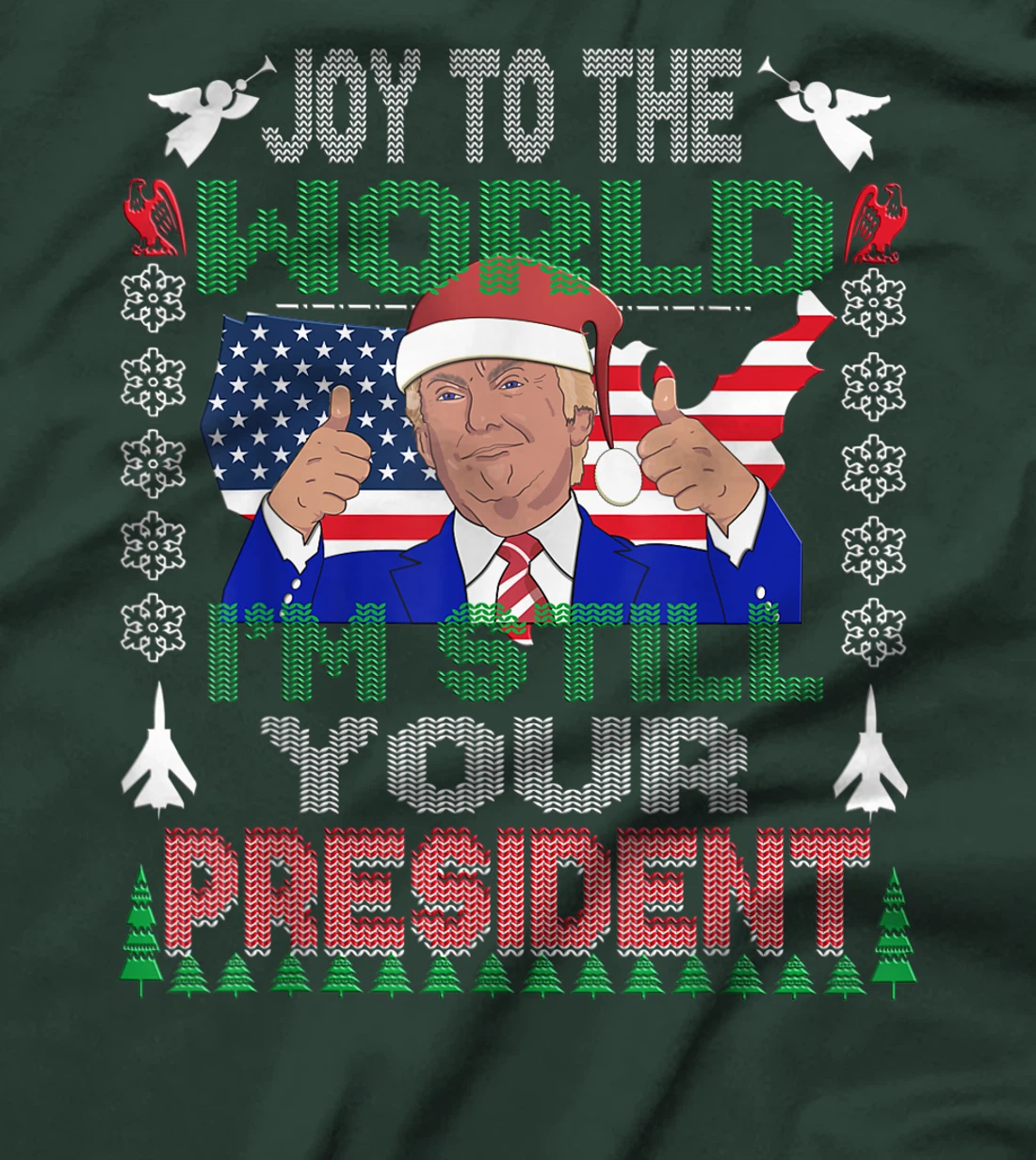 Best Trump Ugly Christmas USA I'm Still Your President Gift T-Shirt