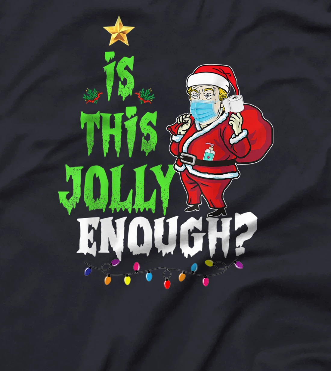 Is thii jolly enough Santa Trump christmas quarantine T-Shirt