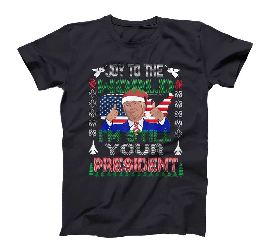 Best Trump Ugly Christmas USA I'm Still Your President Gift T-Shirt