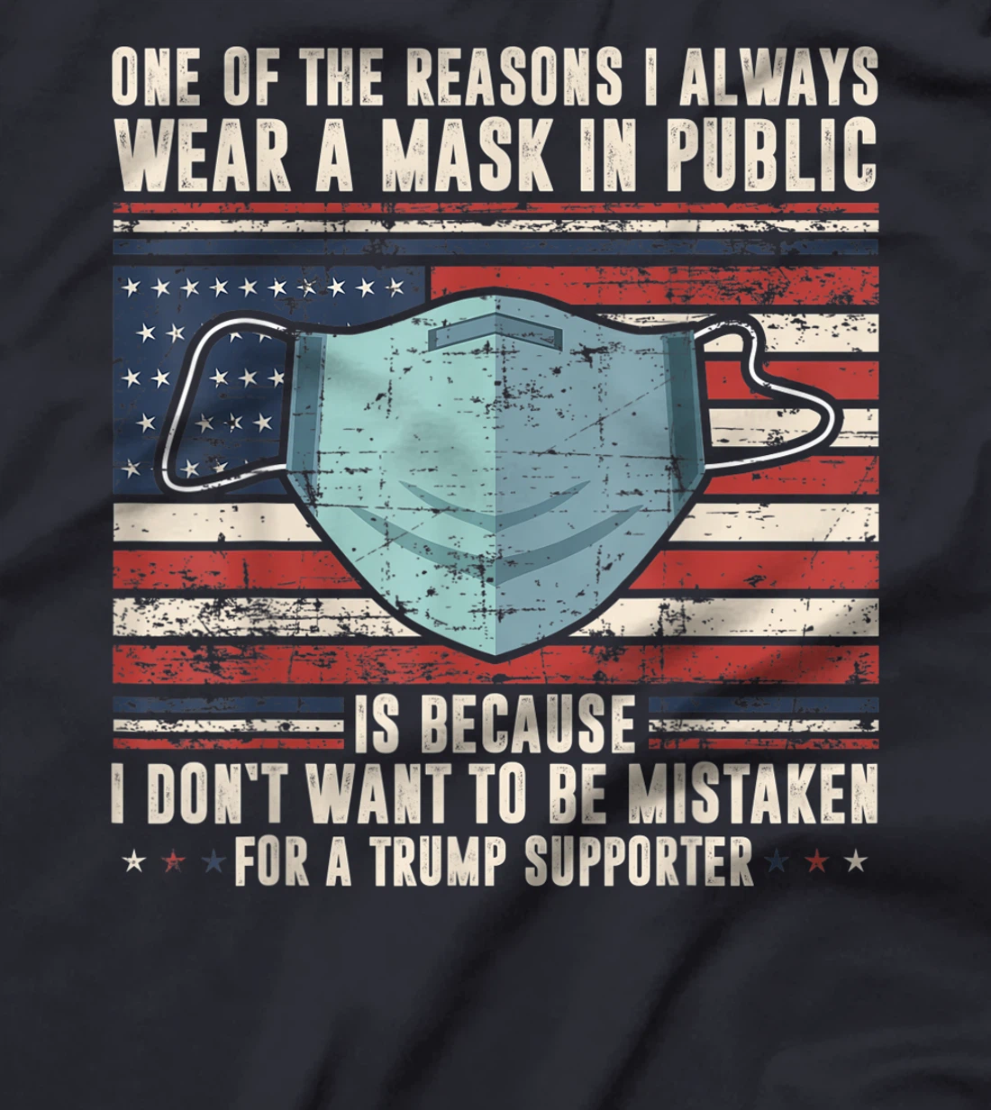 Reasons to wear a face-mask in public, against trump T-Shirt