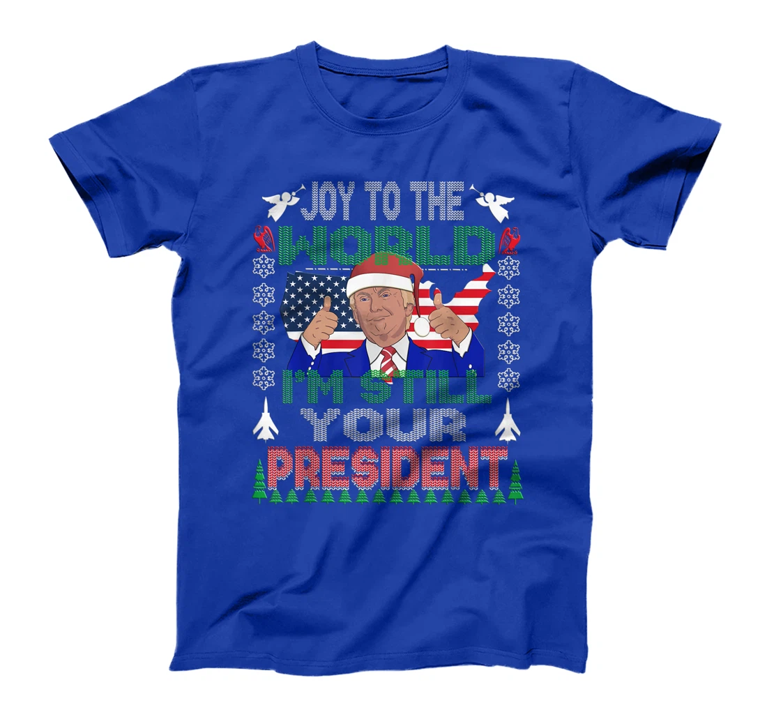Best Trump Ugly Christmas USA I'm Still Your President Gift T-Shirt