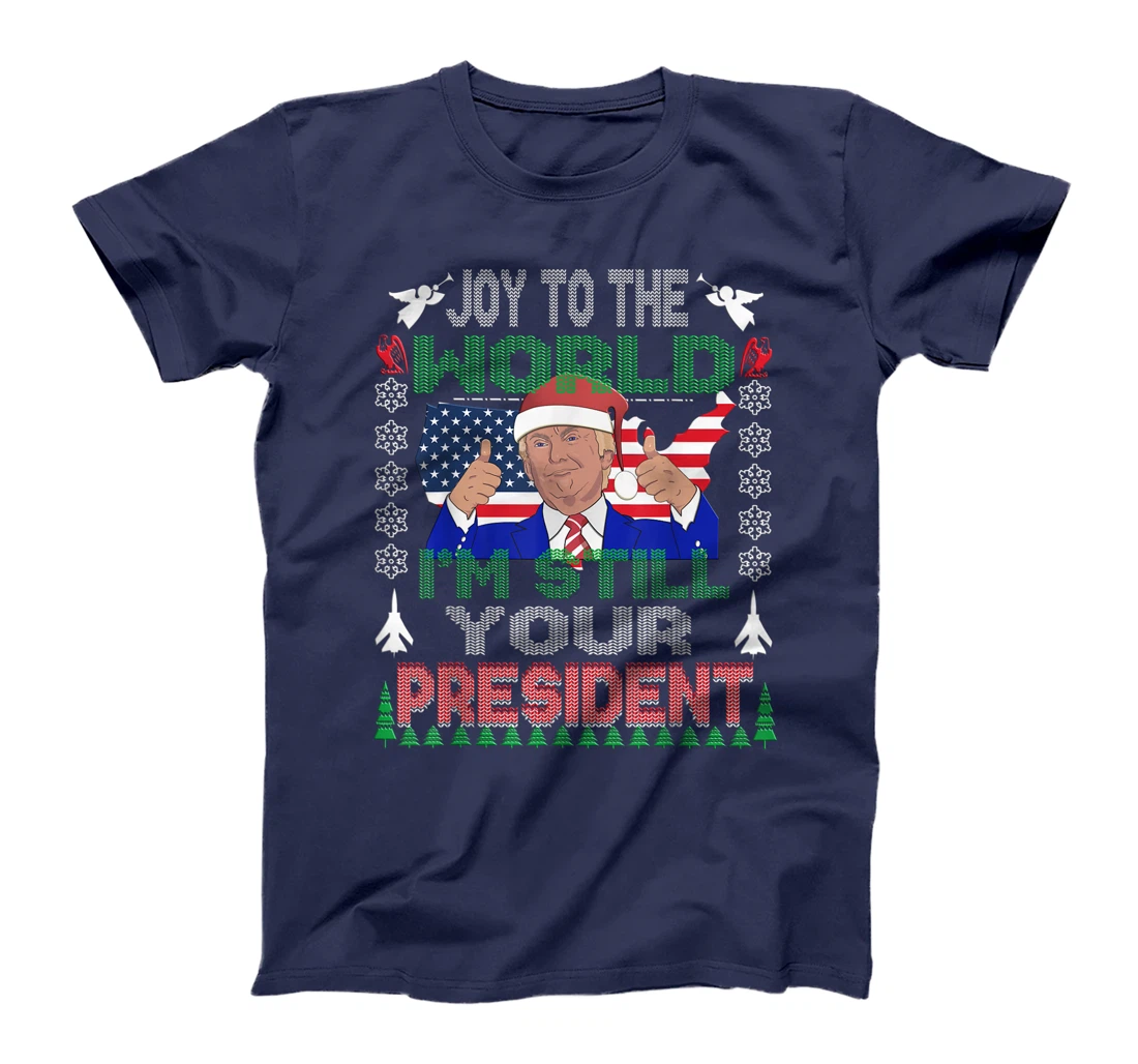 Best Trump Ugly Christmas USA I'm Still Your President Gift T-Shirt