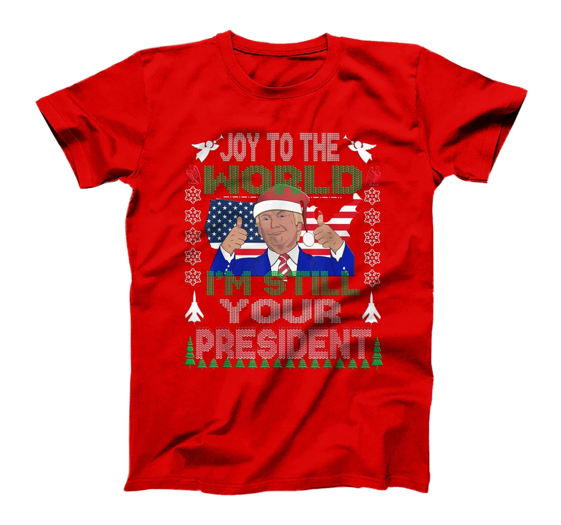 Best Trump Ugly Christmas USA I'm Still Your President Gift T-Shirt