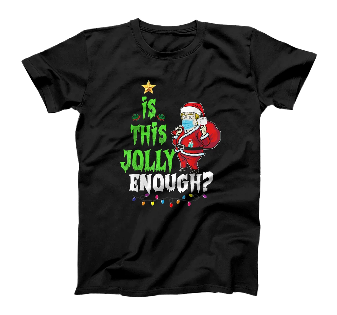 Is thii jolly enough Santa Trump christmas quarantine T-Shirt