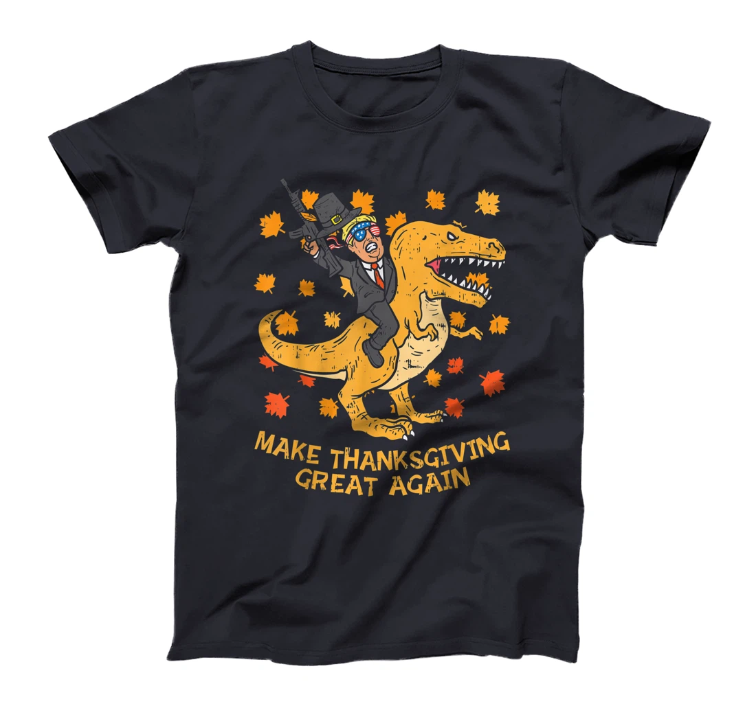 Make Thanksgiving Great Again Trump Trex Dinosaur Gun Gift T-Shirt