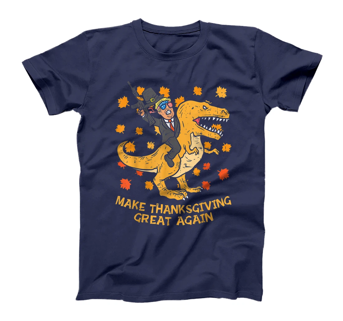 Make Thanksgiving Great Again Trump Trex Dinosaur Gun Gift T-Shirt