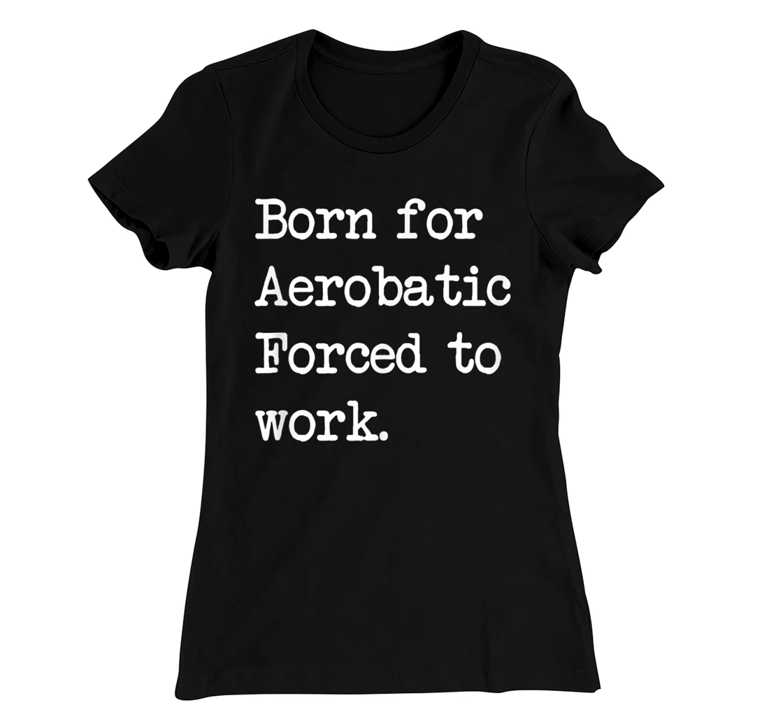 Born For Aerobatic Airplane Show Sarcastic Minimalist T-Shirt, Kid T-Shirt and Women T-Shirt
