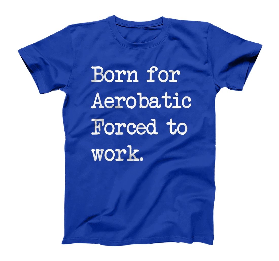 Born For Aerobatic Airplane Show Sarcastic Minimalist T-Shirt, Kid T-Shirt and Women T-Shirt