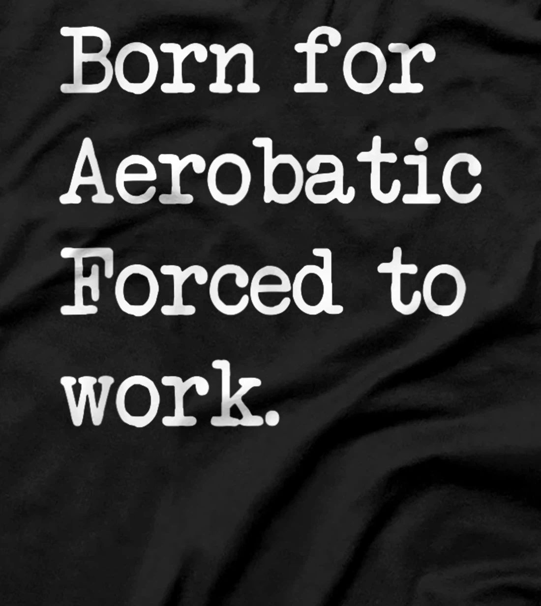 Born For Aerobatic Airplane Show Sarcastic Minimalist T-Shirt, Kid T-Shirt and Women T-Shirt