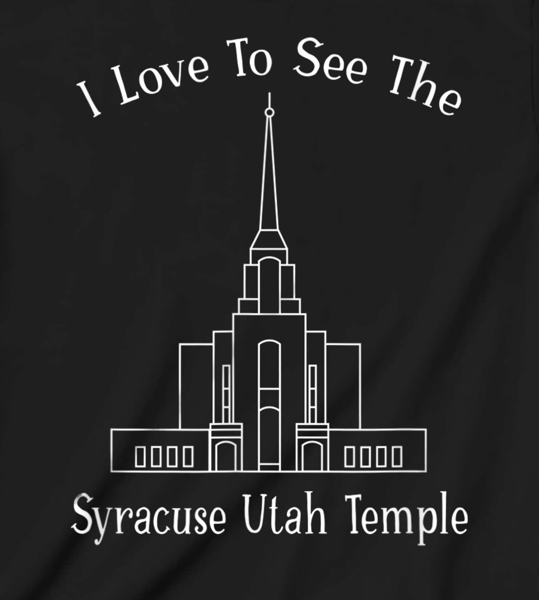 Syracuse Utah Temple, I love to see my temple, happy T-Shirt, Kid T-Shirt and Women T-Shirt