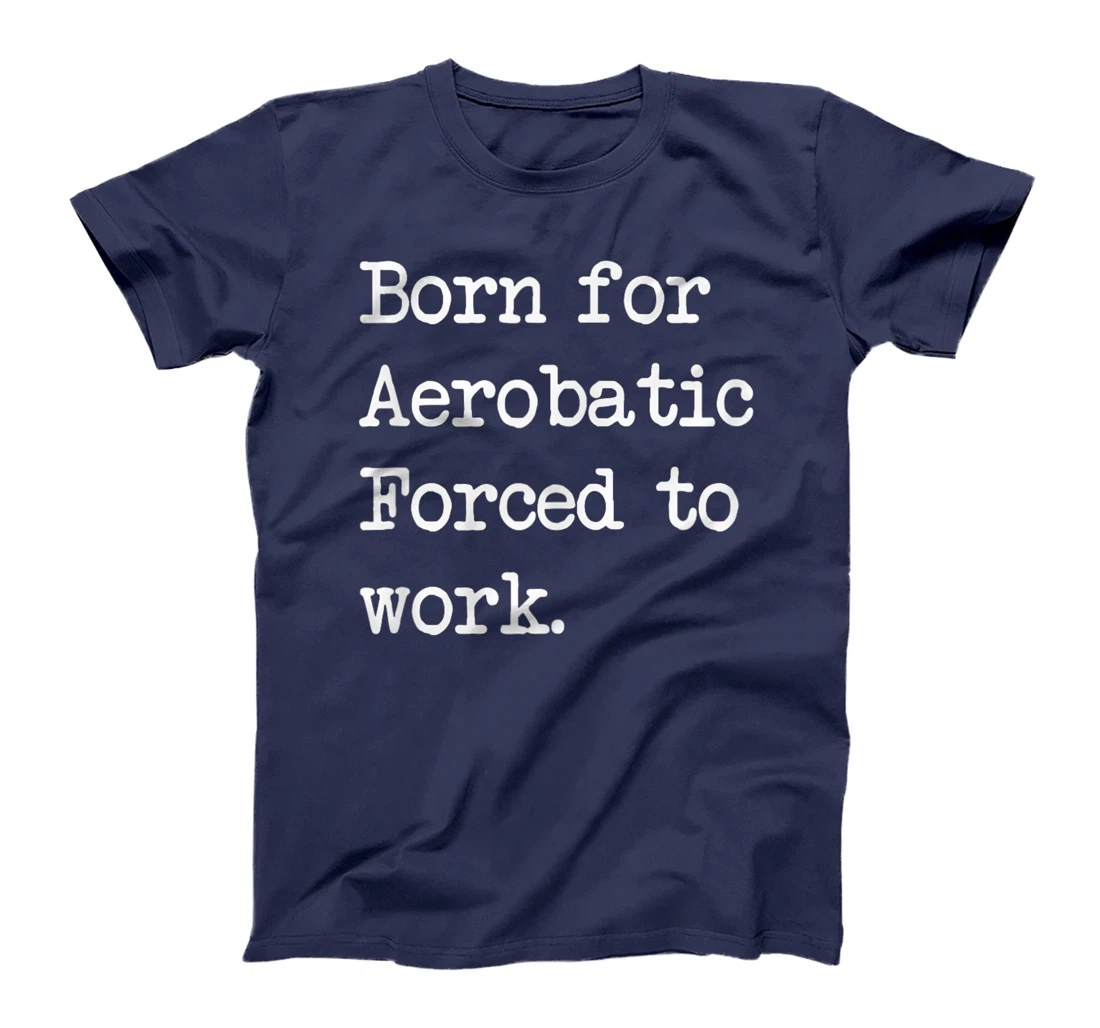 Born For Aerobatic Airplane Show Sarcastic Minimalist T-Shirt, Kid T-Shirt and Women T-Shirt