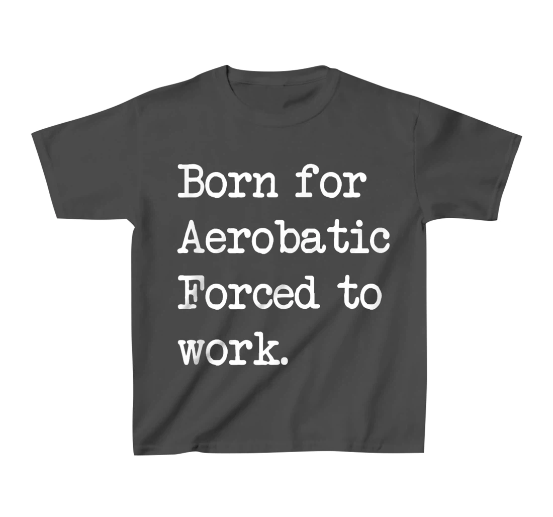 Born For Aerobatic Airplane Show Sarcastic Minimalist T-Shirt, Kid T-Shirt and Women T-Shirt