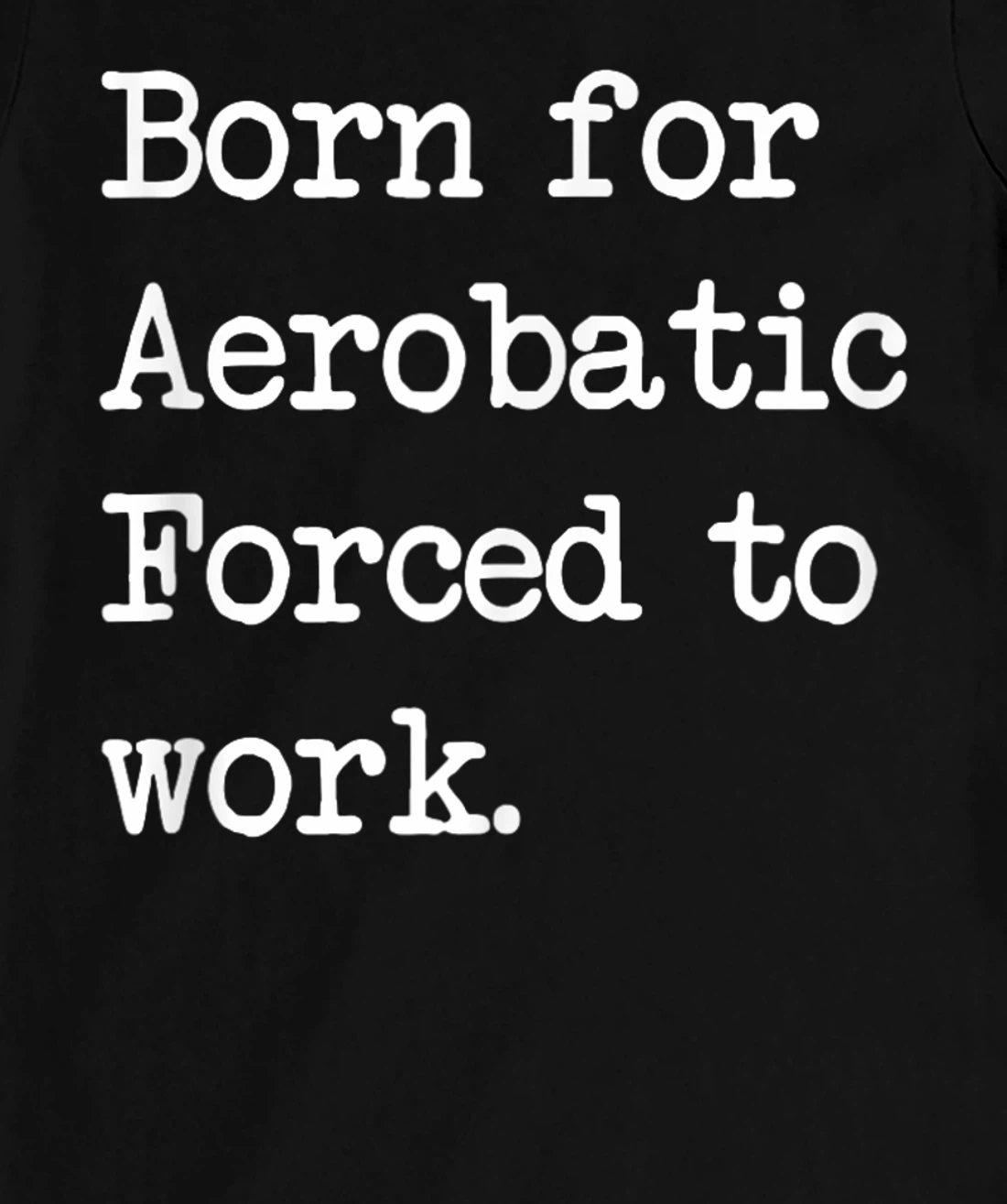 Born For Aerobatic Airplane Show Sarcastic Minimalist T-Shirt, Kid T-Shirt and Women T-Shirt
