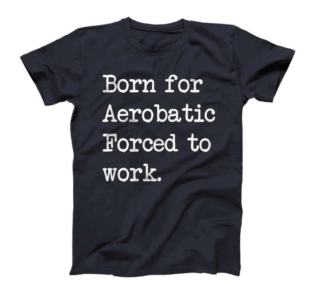 Born For Aerobatic Airplane Show Sarcastic Minimalist T-Shirt, Kid T-Shirt and Women T-Shirt