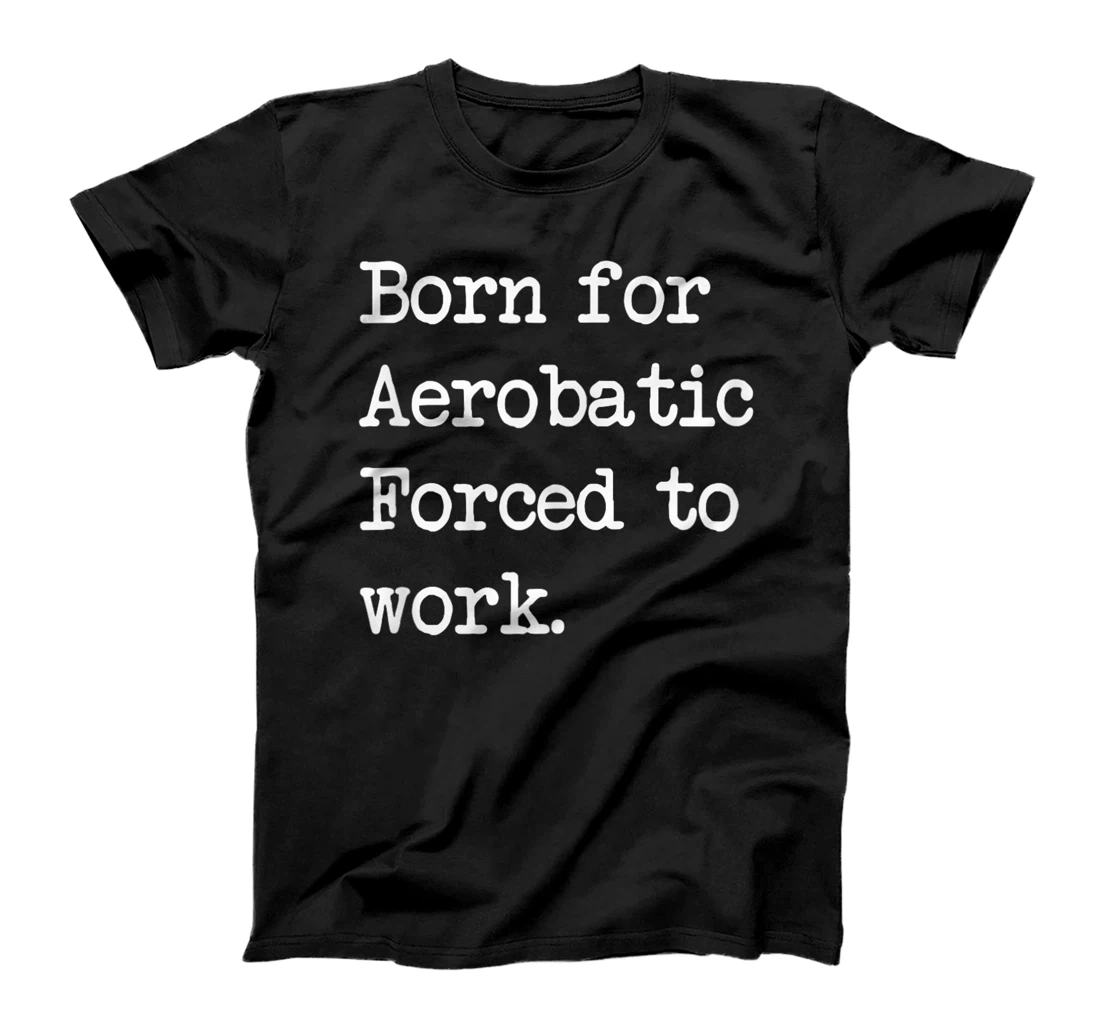 Born For Aerobatic Airplane Show Sarcastic Minimalist T-Shirt, Kid T-Shirt and Women T-Shirt