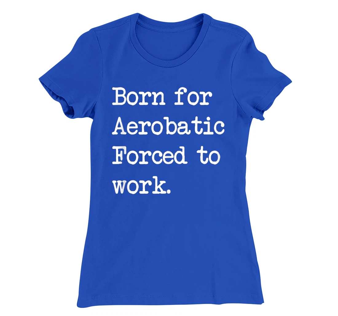 Born For Aerobatic Airplane Show Sarcastic Minimalist T-Shirt, Kid T-Shirt and Women T-Shirt
