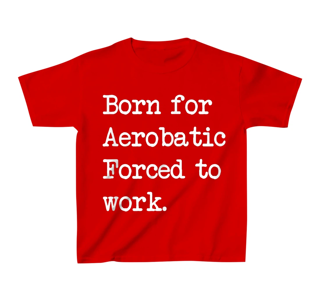 Born For Aerobatic Airplane Show Sarcastic Minimalist T-Shirt, Kid T-Shirt and Women T-Shirt