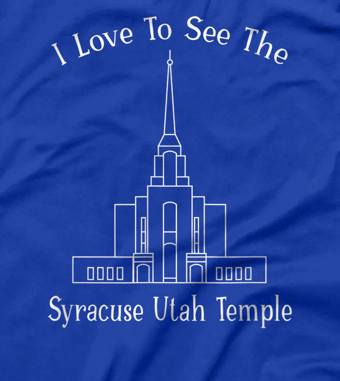 Syracuse Utah Temple, I love to see my temple, happy T-Shirt, Kid T-Shirt and Women T-Shirt