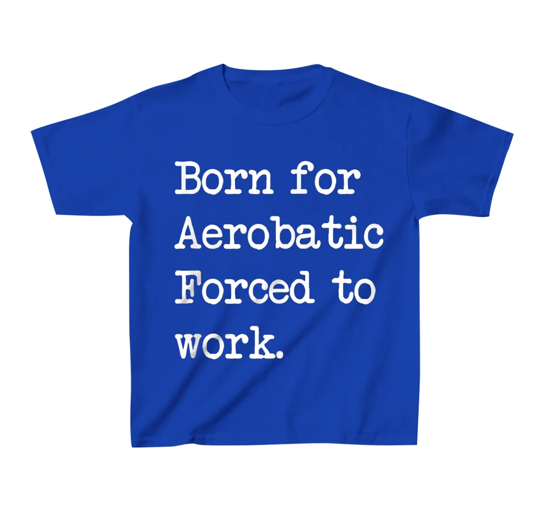Born For Aerobatic Airplane Show Sarcastic Minimalist T-Shirt, Kid T-Shirt and Women T-Shirt