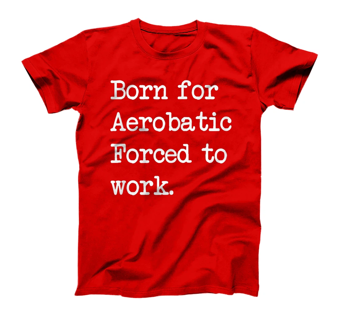 Born For Aerobatic Airplane Show Sarcastic Minimalist T-Shirt, Kid T-Shirt and Women T-Shirt