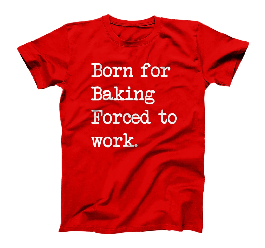 Born For Baking Pastry Sarcastic Minimalist T-Shirt, Kid T-Shirt and Women T-Shirt