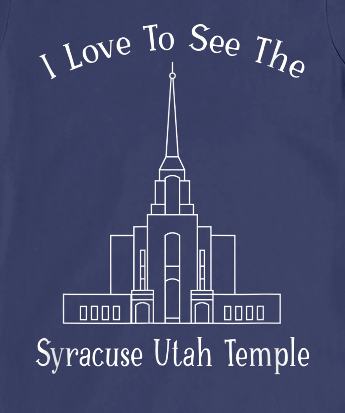 Syracuse Utah Temple, I love to see my temple, happy T-Shirt, Kid T-Shirt and Women T-Shirt