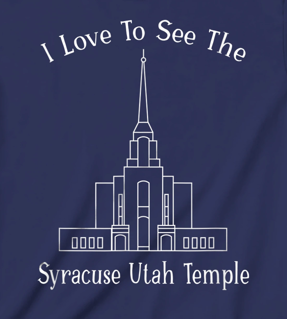 Syracuse Utah Temple, I love to see my temple, happy T-Shirt, Kid T-Shirt and Women T-Shirt