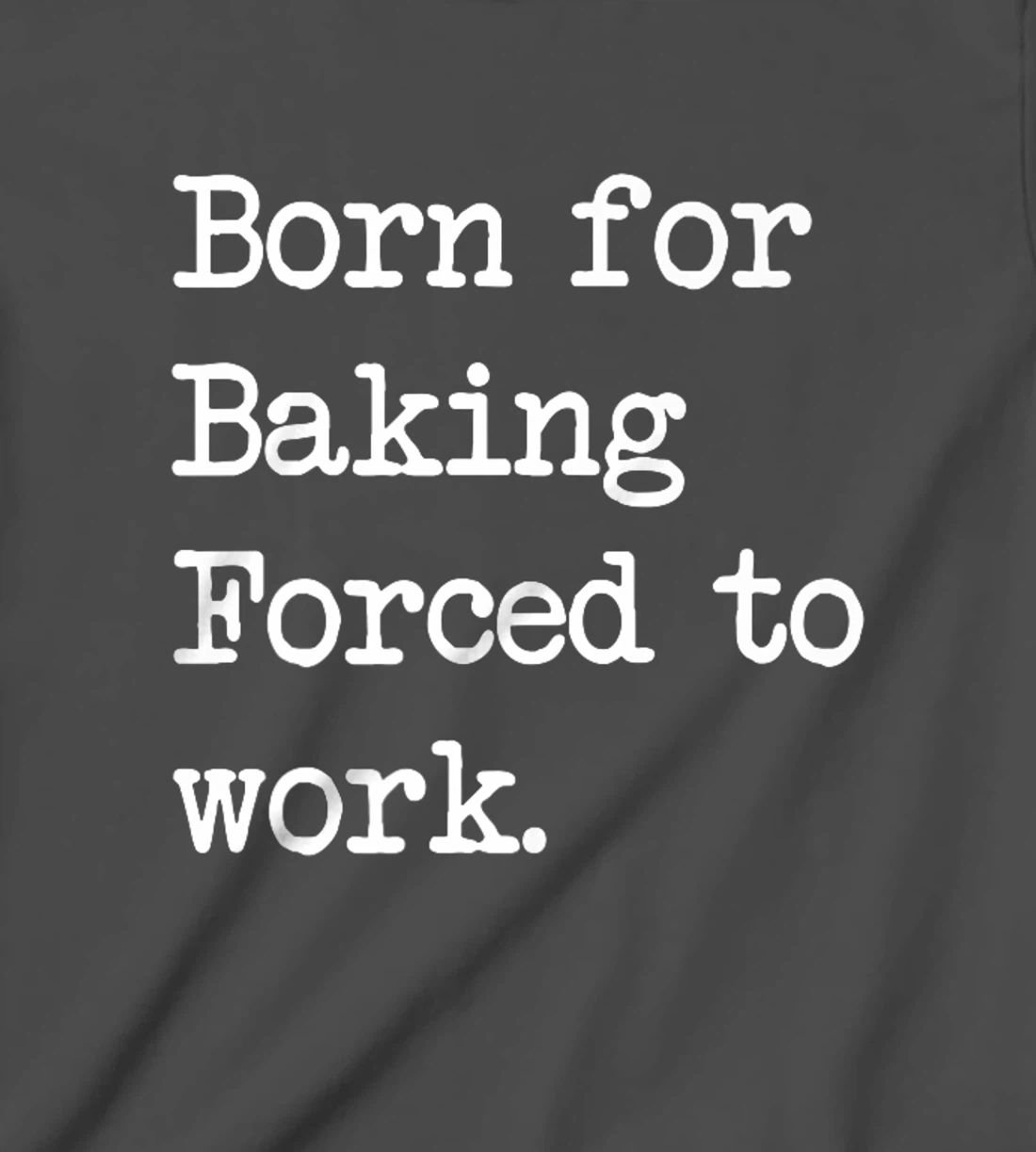 Born For Baking Pastry Sarcastic Minimalist T-Shirt, Kid T-Shirt and Women T-Shirt