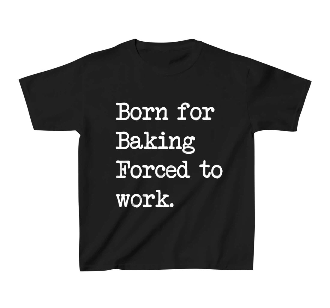 Born For Baking Pastry Sarcastic Minimalist T-Shirt, Kid T-Shirt and Women T-Shirt