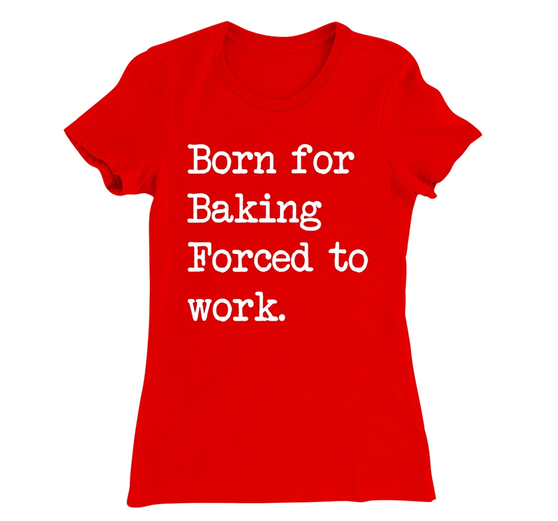 Born For Baking Pastry Sarcastic Minimalist T-Shirt, Kid T-Shirt and Women T-Shirt