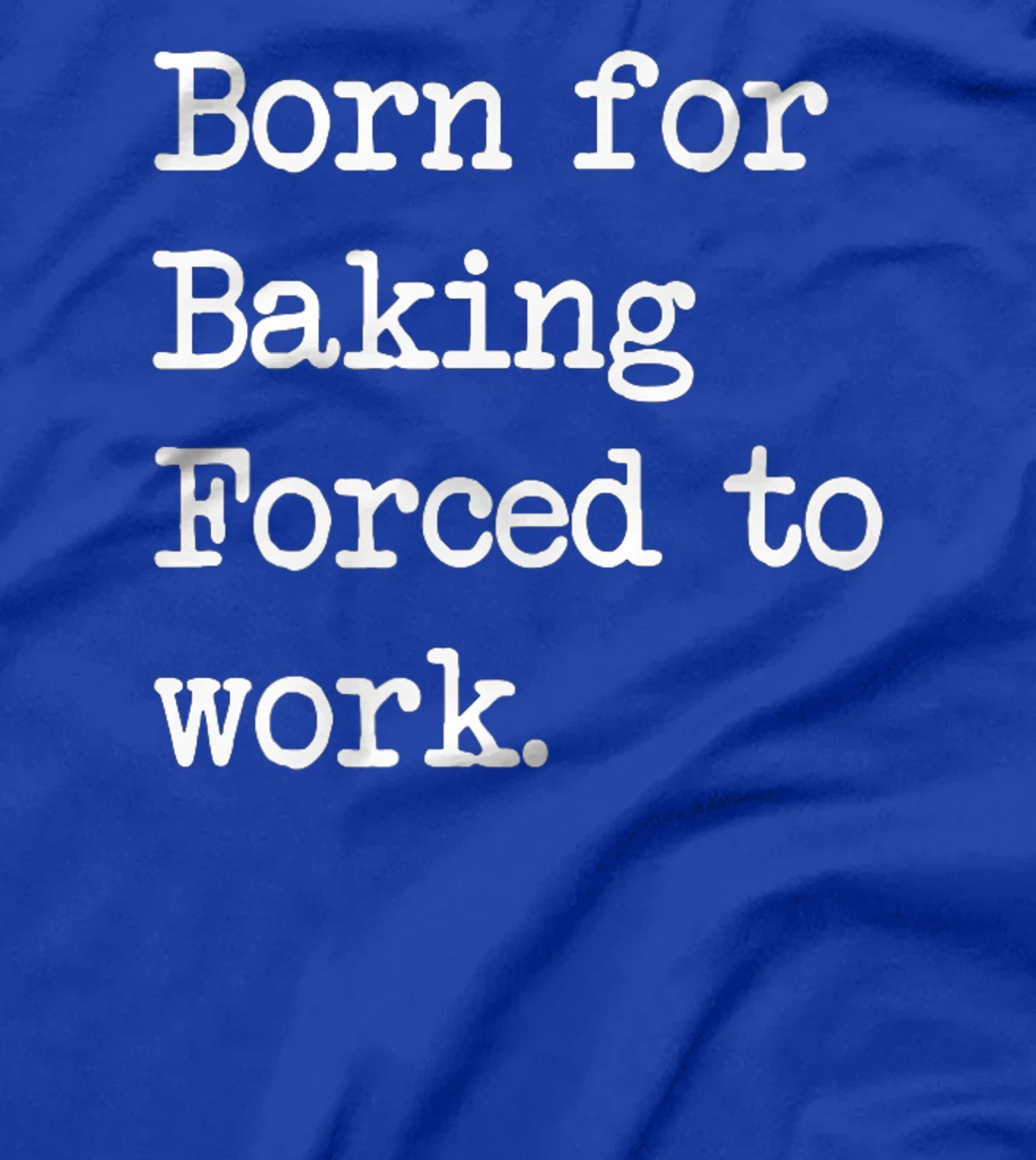 Born For Baking Pastry Sarcastic Minimalist T-Shirt, Kid T-Shirt and Women T-Shirt