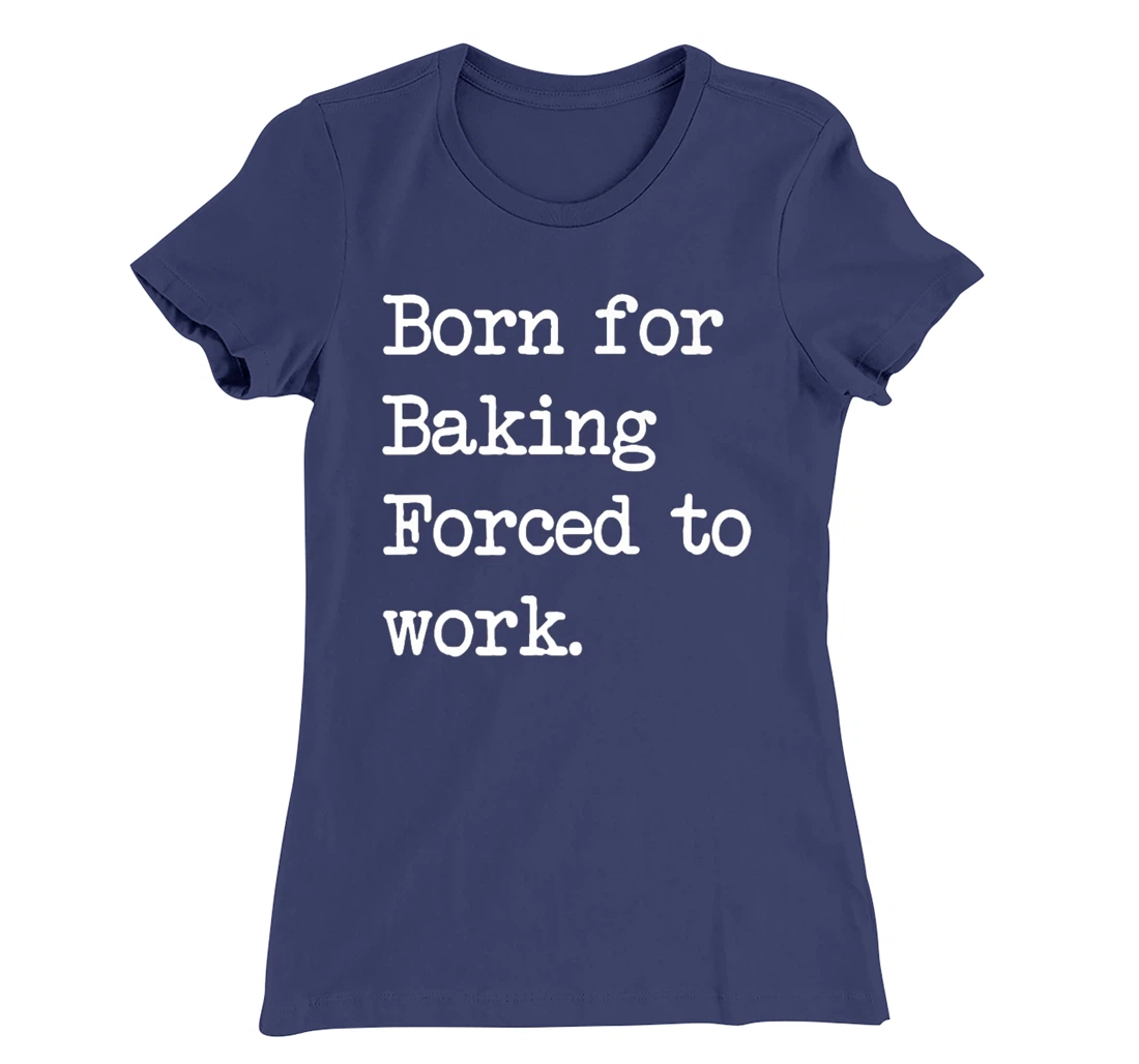 Born For Baking Pastry Sarcastic Minimalist T-Shirt, Kid T-Shirt and Women T-Shirt