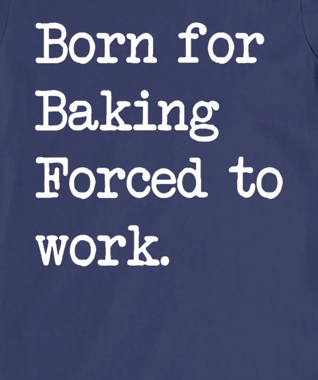 Born For Baking Pastry Sarcastic Minimalist T-Shirt, Kid T-Shirt and Women T-Shirt
