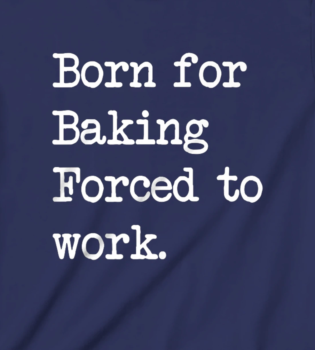 Born For Baking Pastry Sarcastic Minimalist T-Shirt, Kid T-Shirt and Women T-Shirt