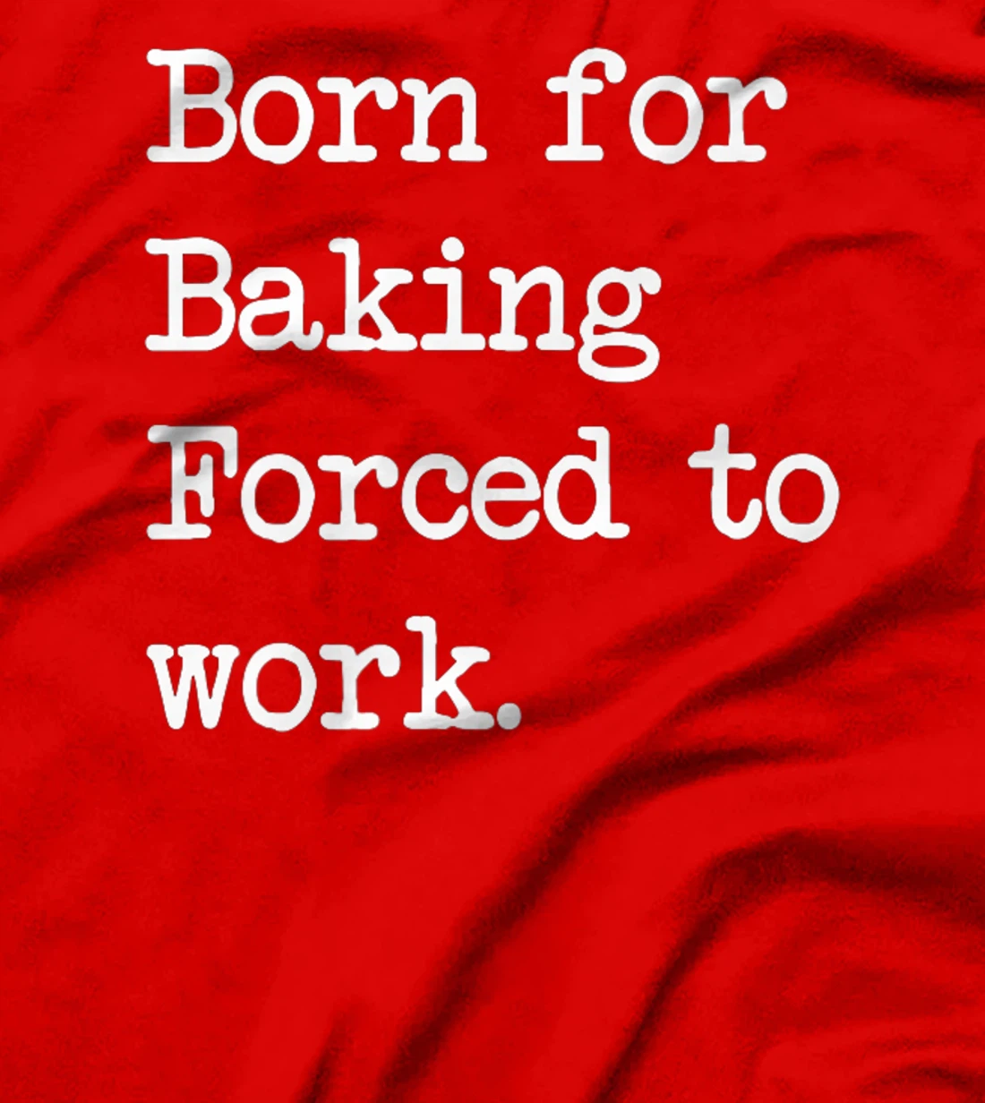Born For Baking Pastry Sarcastic Minimalist T-Shirt, Kid T-Shirt and Women T-Shirt