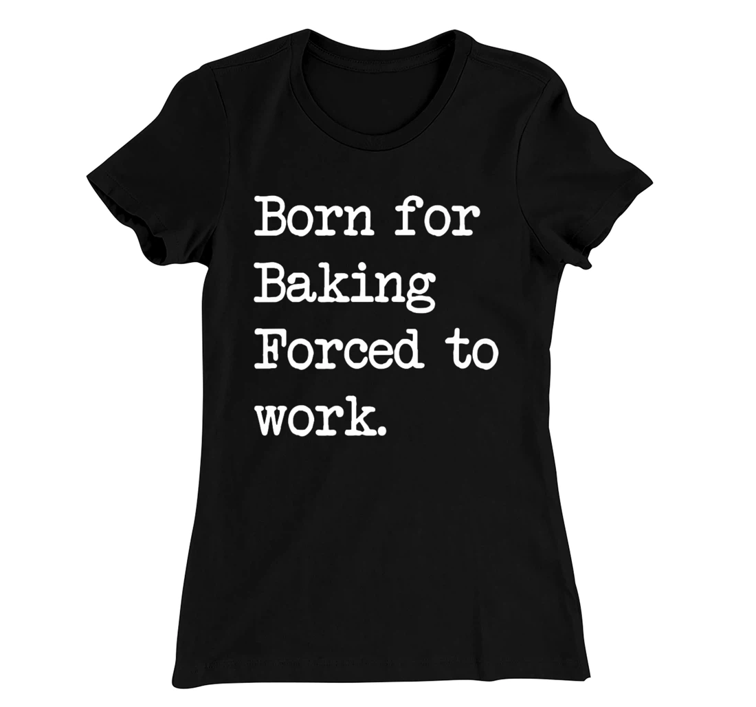 Born For Baking Pastry Sarcastic Minimalist T-Shirt, Kid T-Shirt and Women T-Shirt