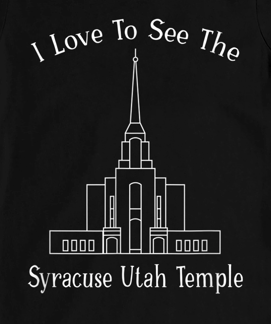 Syracuse Utah Temple, I love to see my temple, happy T-Shirt, Kid T-Shirt and Women T-Shirt