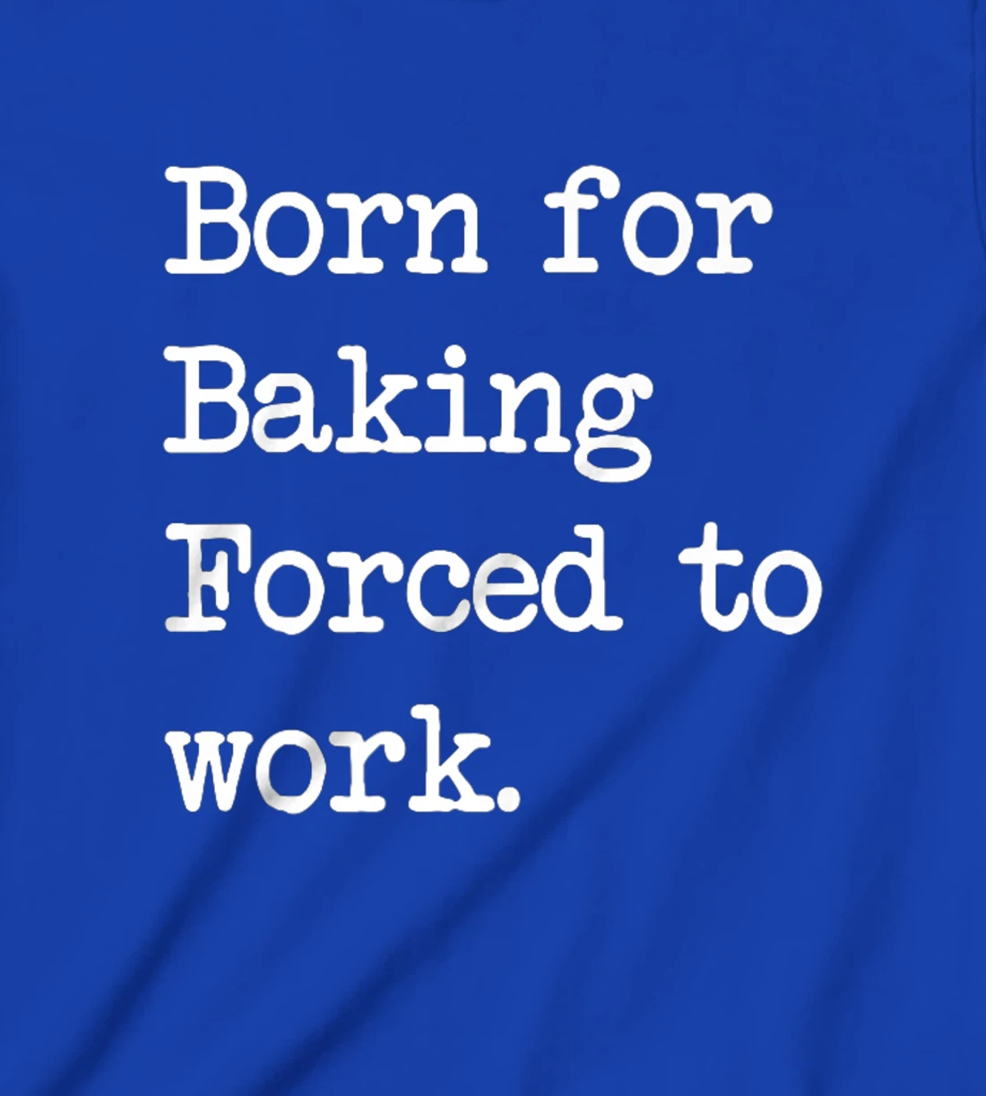 Born For Baking Pastry Sarcastic Minimalist T-Shirt, Kid T-Shirt and Women T-Shirt