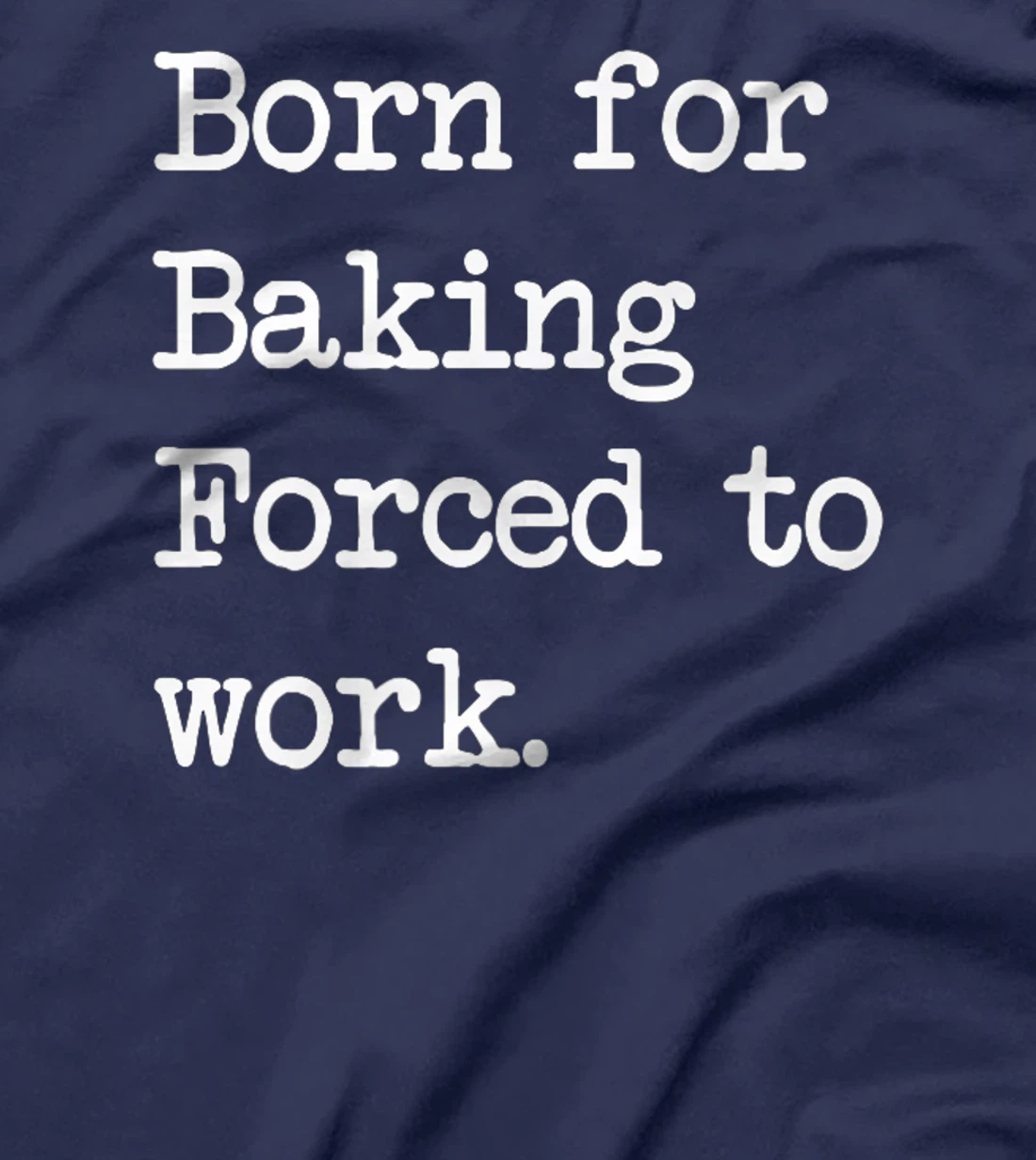 Born For Baking Pastry Sarcastic Minimalist T-Shirt, Kid T-Shirt and Women T-Shirt