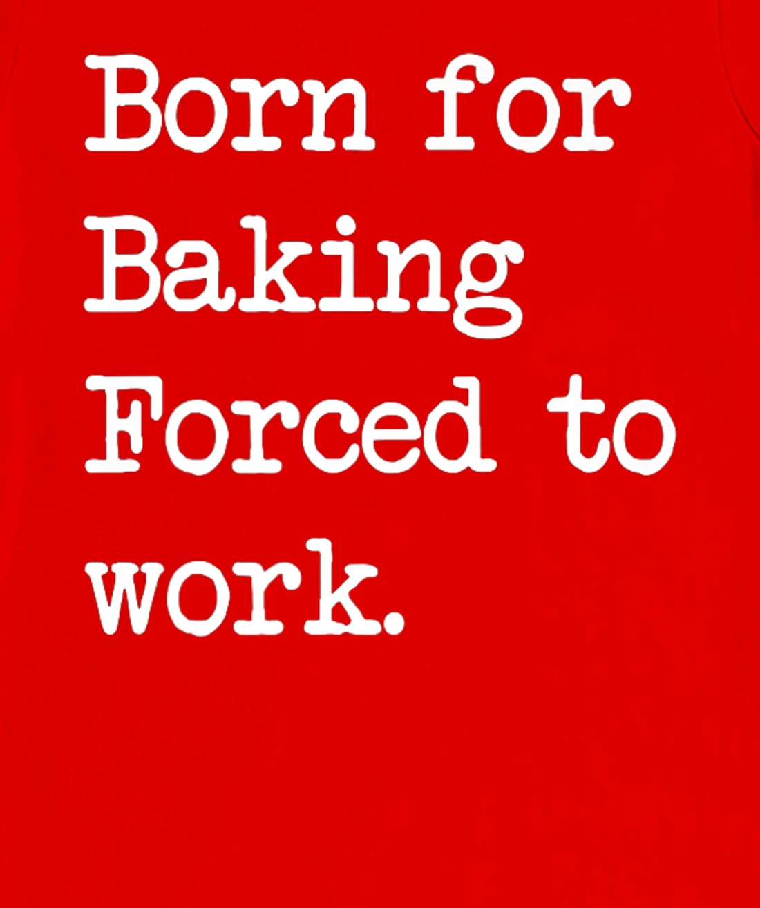 Born For Baking Pastry Sarcastic Minimalist T-Shirt, Kid T-Shirt and Women T-Shirt