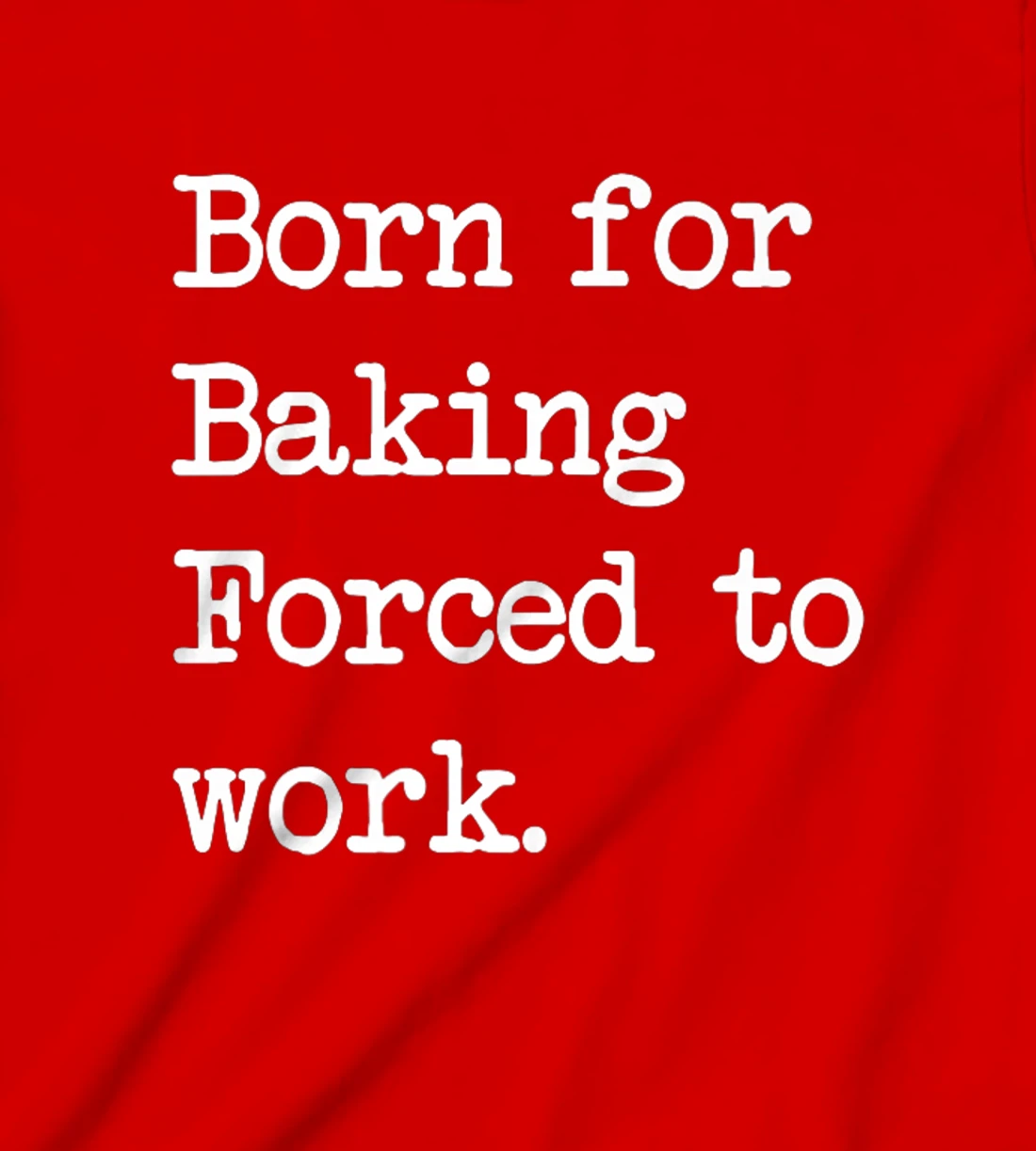 Born For Baking Pastry Sarcastic Minimalist T-Shirt, Kid T-Shirt and Women T-Shirt