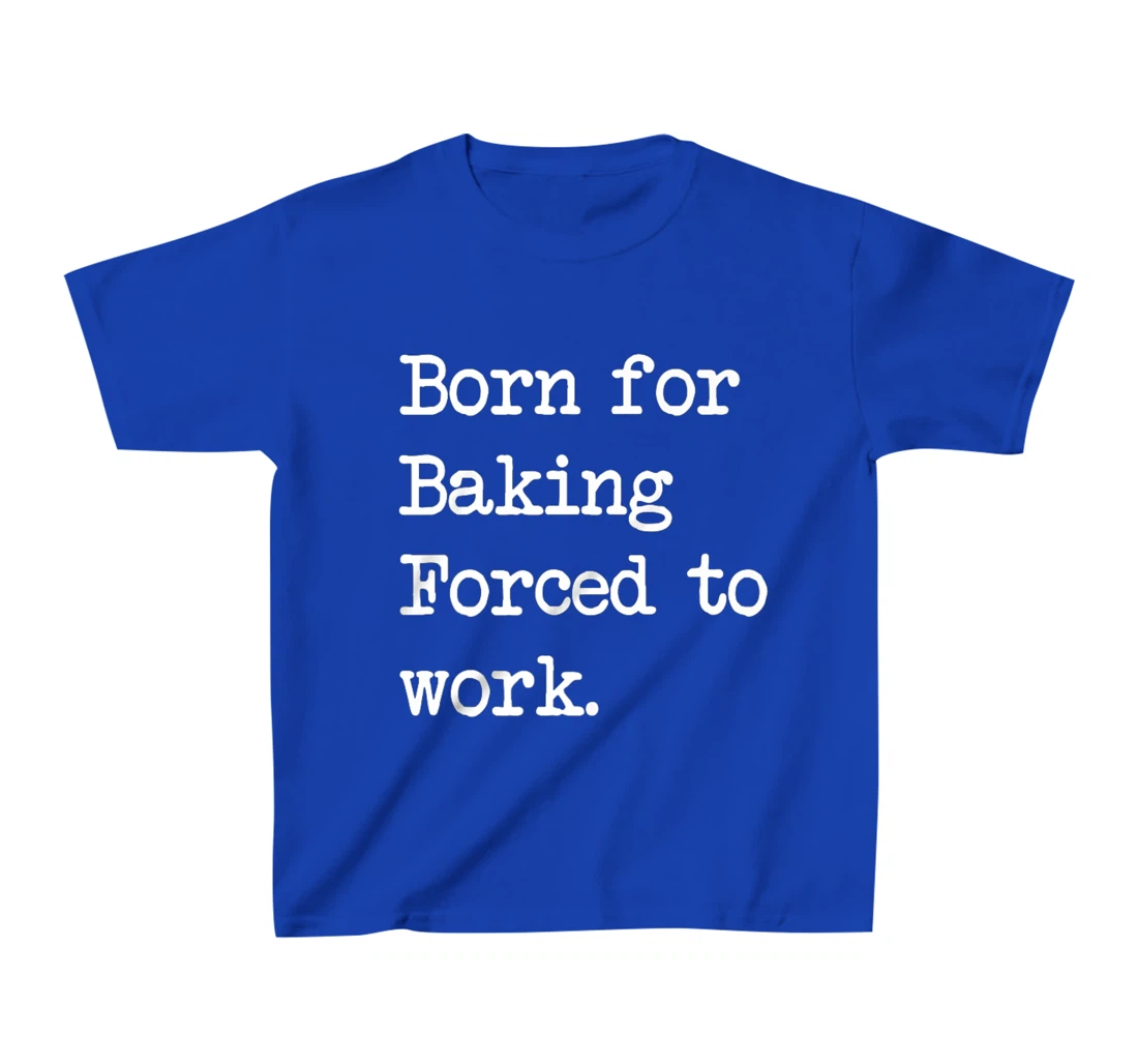 Born For Baking Pastry Sarcastic Minimalist T-Shirt, Kid T-Shirt and Women T-Shirt