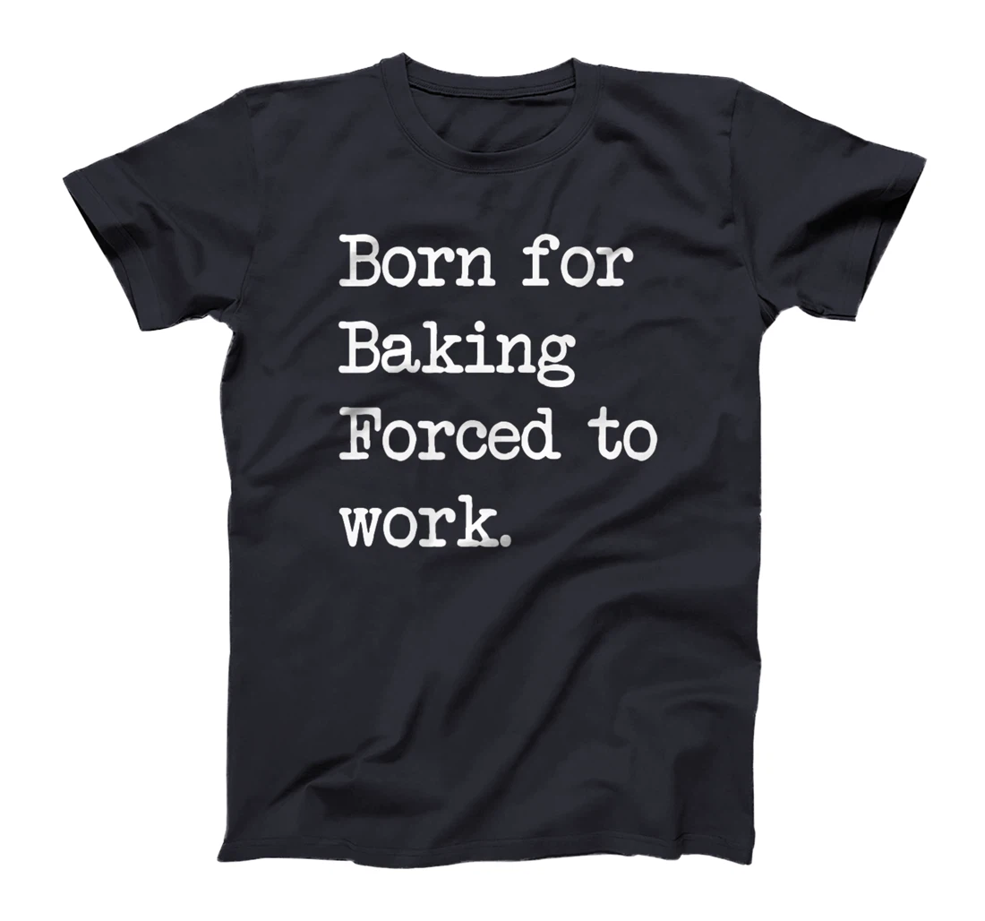 Born For Baking Pastry Sarcastic Minimalist T-Shirt, Kid T-Shirt and Women T-Shirt